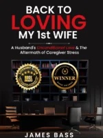 Back To Loving My 1st Wife: A Broken Man’s Journey on How to Love His Broken Wife