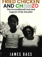 Fried Chicken and Chorizo: The Unconditional Love and Support of My Abuelita